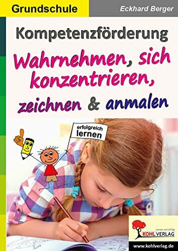 Kompetenzförderung Wahrnehmen, sich konzentrieren, zeichnen & anmalen: Mehr können und wissen