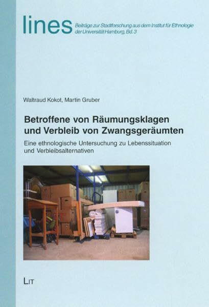 Betroffene von Räumungsklagen und Verbleib von Zwangsgeräumten: Eine ethnologische Untersuchung zu Lebenssituation und Verbleibsalternativen (lines. ... für Ethnologie der Universität Hamburg)