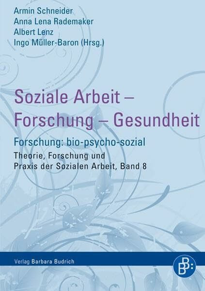 Soziale Arbeit - Forschung - Gesundheit: Forschung: bio-psycho-sozial (Theorie, Forschung und Praxis der Sozialen Arbeit)