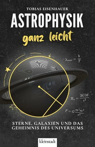 Astrophysik ganz leicht: Sterne, Galaxien und das Geheimnis des Universums