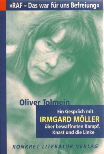 RAF - Das war für uns Befreiung: Ein Gespräch mit Irmgard Möller über bewaffneten Kampf, Knast und die Linke