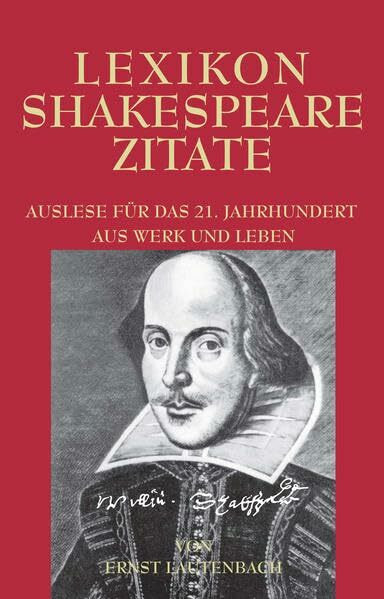Lexikon Shakespeare Zitate: Auslese für das 21. Jahrhundert. Aus Werk und Leben