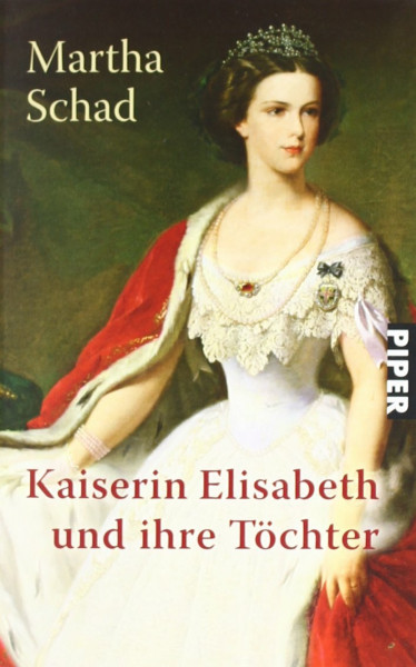 Kaiserin Elisabeth und ihre Töchter (Piper Taschenbuch, Band 22857)