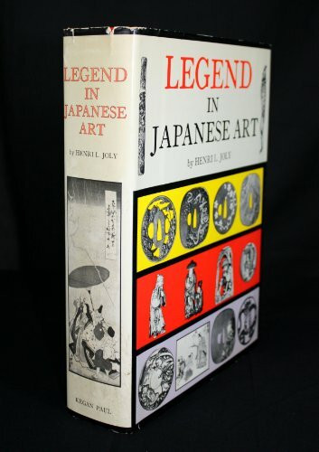 Legend in Japanese Art: A Description of Historical Episodes Legendary Characters, Folk-Lore Myths, Religious Symbolism Illustrated in the Arts of Ol