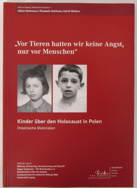 "Vor Tieren hatten wir keine Angst, nur vor Menschen": Kinder über den Holocaust in Polen. Didaktische Materialien (Villa ten Hompel, Didaktische Bausteine)