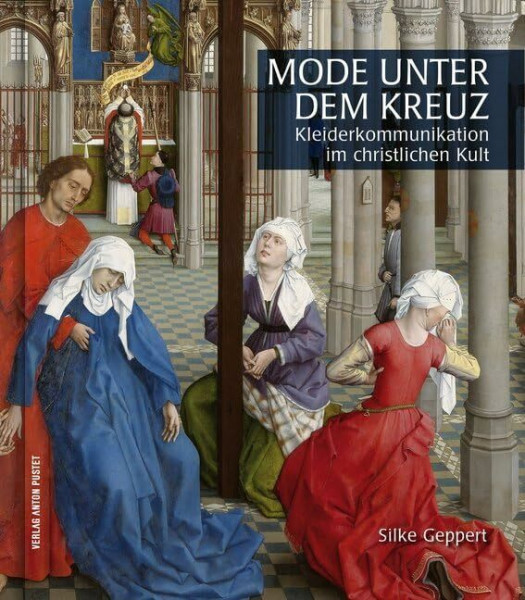 Mode unter dem Kreuz: Kleiderkommunikation im christklichen Kult