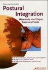 Postural Integration - Harmonie von Körper, Geist und Seele (Ratgeber Ehrenwirth)