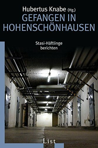 Gefangen in Hohenschönhausen: Stasi-Häftlinge berichten | Erschütternde Zeugnisse von den Opfern eines Unrechtsregimes (0)