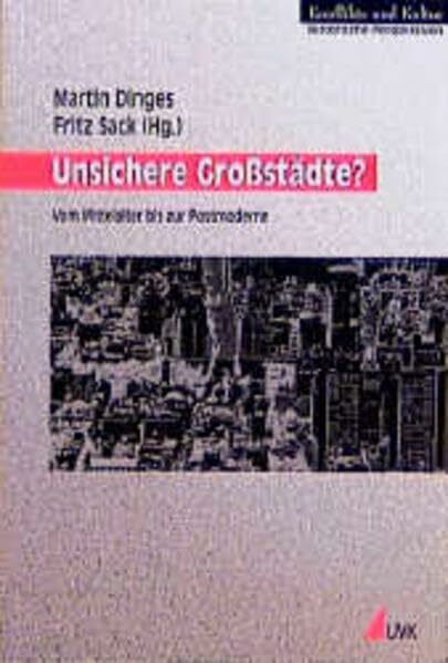 Unsichere Großstädte?: Vom Mittelalter bis zur Postmoderne (Konflikte und Kultur - Historische Perspektiven)