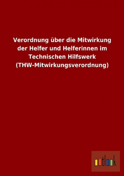 Verordnung über die Mitwirkung der Helfer und Helferinnen im Technischen Hilfswerk (THW-Mitwirkungsv