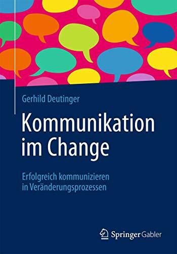 Kommunikation im Change: Erfolgreich kommunizieren in Veränderungsprozessen