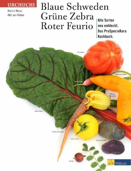 Blaue Schweden, Grüne Zebra, Roter Feurio: Alte Sorten neu entdecktDas Pro-Specie-Rara-Kochbuch