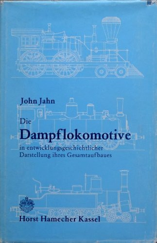 Die Dampflokomotive in entwicklungsgeschichtlicher Darstellung ihres Gesamtaufbaues.