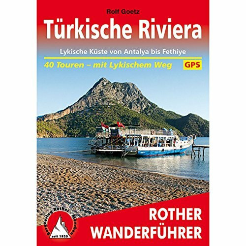 Türkische Riviera: Lykische Küste von Antalya bis Fethiye. 40 Touren – mit Lykischem Weg. (Rother Wanderführer)