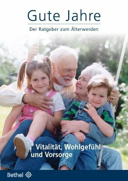 Gute Jahre - Der Ratgeber zum Älterwerden: Vitalität, Wohlgefühl und Vorsorge