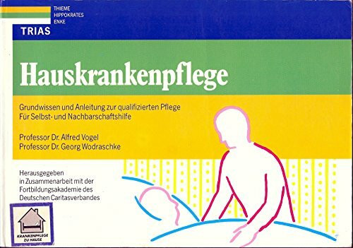 Hauskrankenpflege: Grundwissen und Anleitung zur qualifizierten Pflege: Für Selbst- und Nachbarschaftshilfe