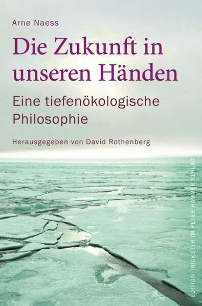 Die Zukunft in unseren Händen: Eine tiefenökologische Philosophie (Edition Trickster)