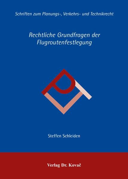 Rechtliche Grundfragen der Flugroutenfestlegung (Planungs-, Verkehrs- und Technikrecht)