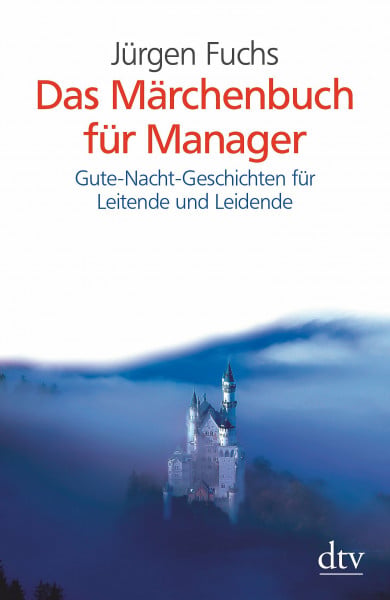 Das Märchenbuch für Manager: Gute-Nacht-Geschichten für Leitende und Leidende