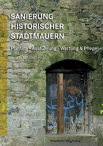 Sanierung historischer Stadtmauern: Planung - Ausführung - Wartung & Pflege