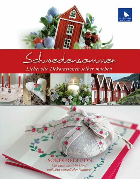 Schwedensommer: Liebevolle Dekorationen selber machen: Liebevolle Dekorationen selber machen Sonderedition: Das Beste aus "Mit Herz" und "Ein schwedischer Sommer"