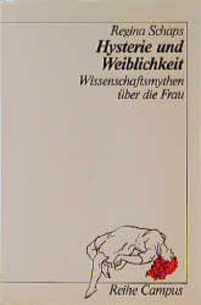 Hysterie und Weiblichkeit: Wissenschaftsmythen über die Frau (Reihe Campus)