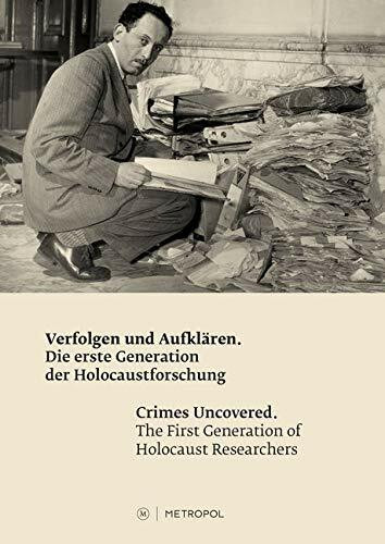 Verfolgen und Aufklären - Crimes Uncovered: Die erste Generation der Holocaustforschung - The First Generation of Holocaust Researchers