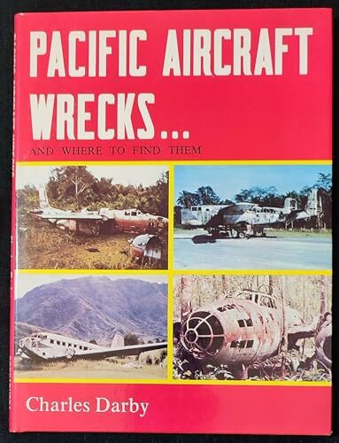 Pacific Aircraft Wrecks: And Where to Find Them