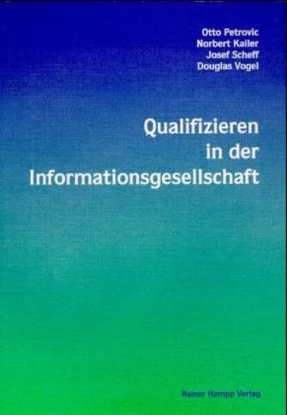 Qualifizieren in der Informationsgesellschaft: Aktueller Stand und Zukunftsperspektiven des Einsatzes neuer Technologien in der Aus- und Weiterbildung