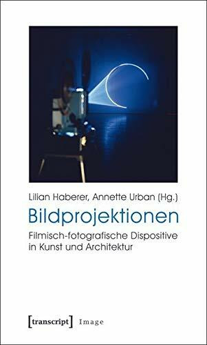 Bildprojektionen: Filmisch-fotografische Dispositive in Kunst und Architektur (Image)