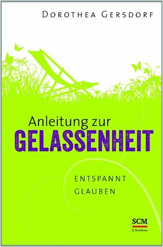 Anleitung zur Gelassenheit: Entspannt glauben