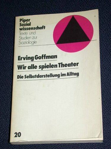 Wir alle spielen Theater. Die Selbstdarstellung im Alltag. Texte und Studien zur Soziologie