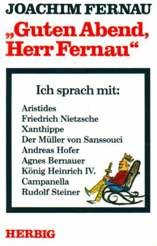 Guten Abend, Herr Fernau: Ich sprach mit: Aristides, Nietzsche, Xanthippe, König Heinrich IV., Rudolf Steiner usw