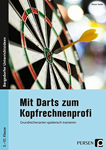Mit Darts zum Kopfrechnenprofi: Grundrechenarten spielerisch trainieren (5. bis 10. Klasse)