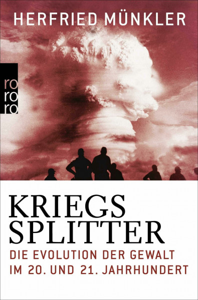 Kriegssplitter: Die Evolution der Gewalt im 20. und 21. Jahrhundert