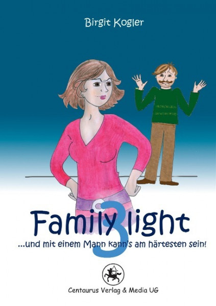Family light 3...und mit einem Mann kann¿s am härtesten sein!