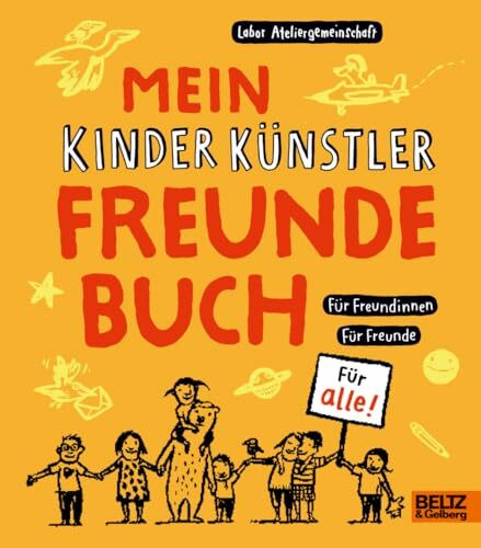 Mein Kinder Künstler Freundebuch: Für Freundinnen. Für Freunde. Für alle.