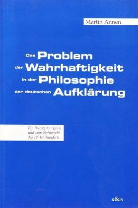 Das Problem der Wahrhaftigkeit in der Philosophie der deutschen Aufklärung (Epistemata - Würzburger wissenschaftliche Schriften. Reihe Philosophie)