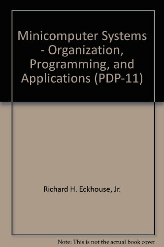 Minicomputer Systems: Organization Programming and Applications Minicomputer Systems: Organization Programming and Applications