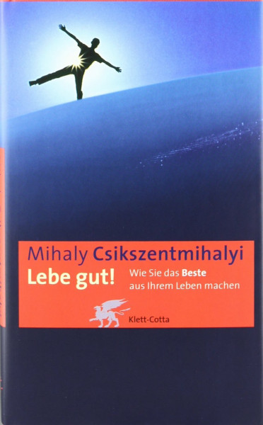 Lebe gut! Wie Sie das Beste aus Ihrem Leben machen