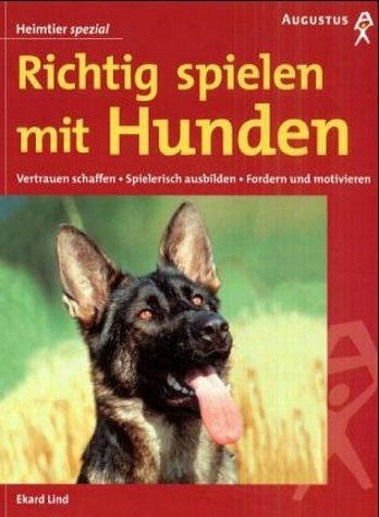 Richtig spielen mit Hunden: Vertrauen schaffen, spielerisch ausbilden, fordern und motivieren