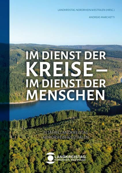 Im Dienst der Kreise - Im Dienst der Menschen: 75 Jahre Landkreistag Nordrhein-Westfalen