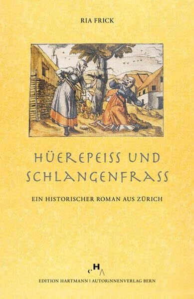 Hüerepeiss und Schlangenfrass: Ein historischer Roman aus Zürich