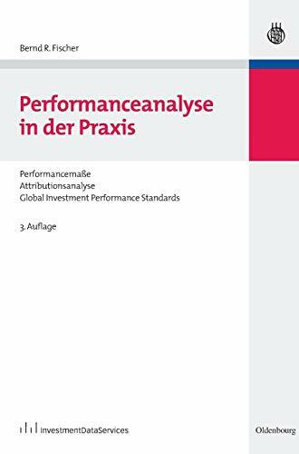 Performanceanalyse in der Praxis: Performancemaße, Attributionsanalyse, Global Investment Performance Standards