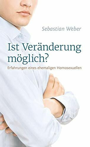 Ist Veränderung möglich?: Erfahrungen eines ehemaligen Homosexuellen