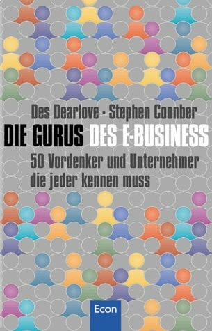 Die Gurus des E-Business. 50 Vordenker und Unternehmer, die jeder kennen muss