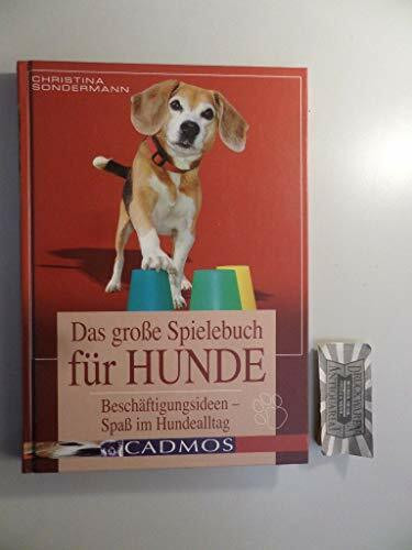 Das große Spielebuch für Hunde: Beschäftigungsideen - Spaß im Hundealltag: Beschäftigungsideen - Spass im Hundealltag (Cadmos Hundebuch)