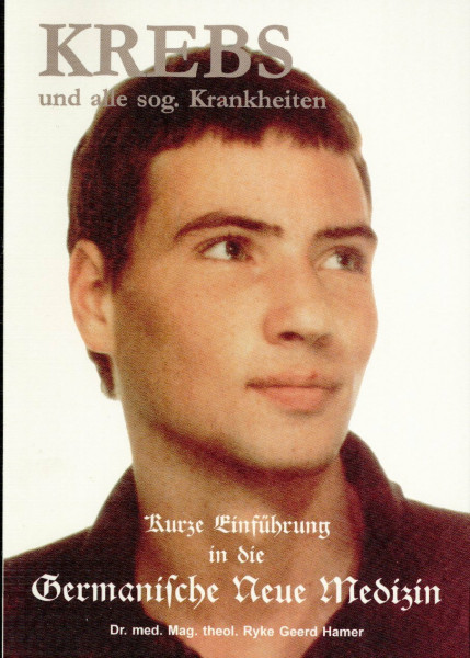 Krebs und alle sog. Krankheiten - Kurze Einführung in die Germanische Neue Medizin