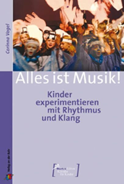 Alles ist Musik!: Kinder experimentieren mit Rhythmus und Klang (Mus-e Edition - Künstler für Kinder)