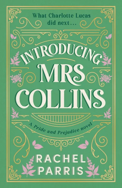 Introducing Mrs Collins: A Pride and Prejudice sequel telling the story of what Charlotte Lucas did next....